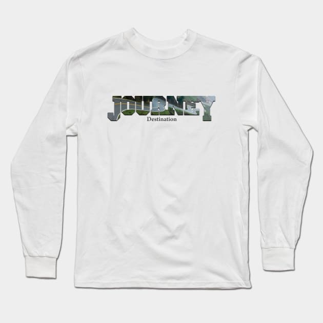 Life's a Journey Long Sleeve T-Shirt by TakeItUponYourself